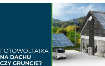 Fotowoltaika na dachu budynku czy na gruncie?